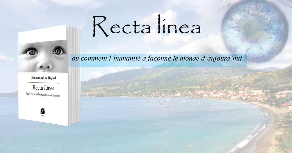 Recta Linea – Petit traité d’humanité martiniquaise par Emmanuel de Reynal