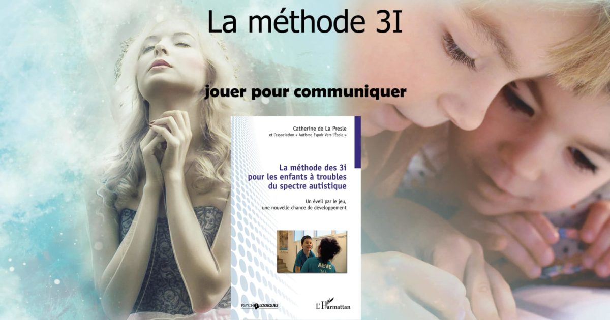 La méthode des 3i : jouer pour communiquer avec les enfants autistes